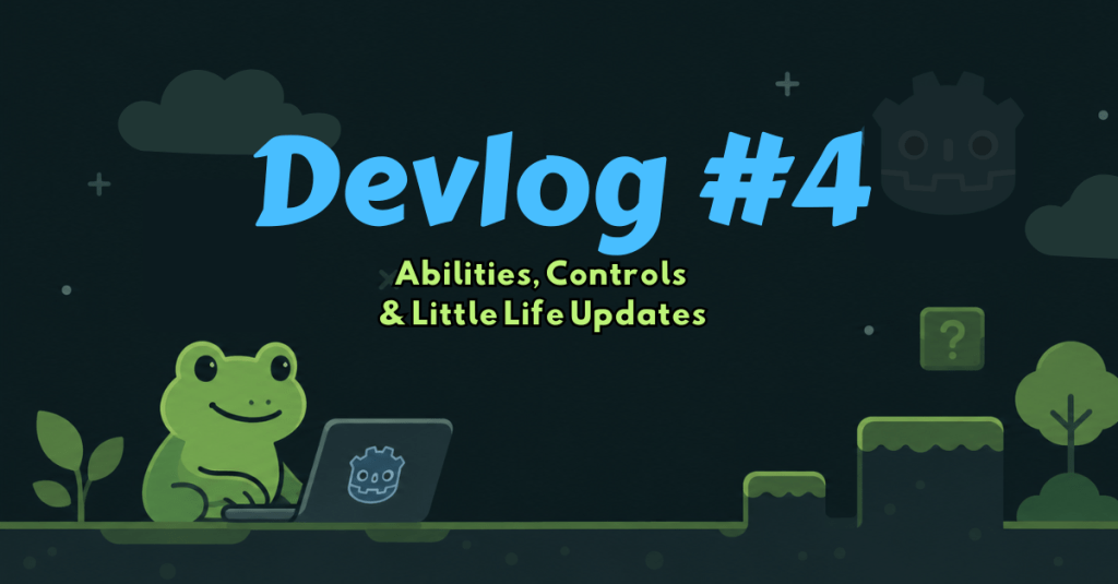 Dev Log #4 – Abilities, Controls & Little Life Updates