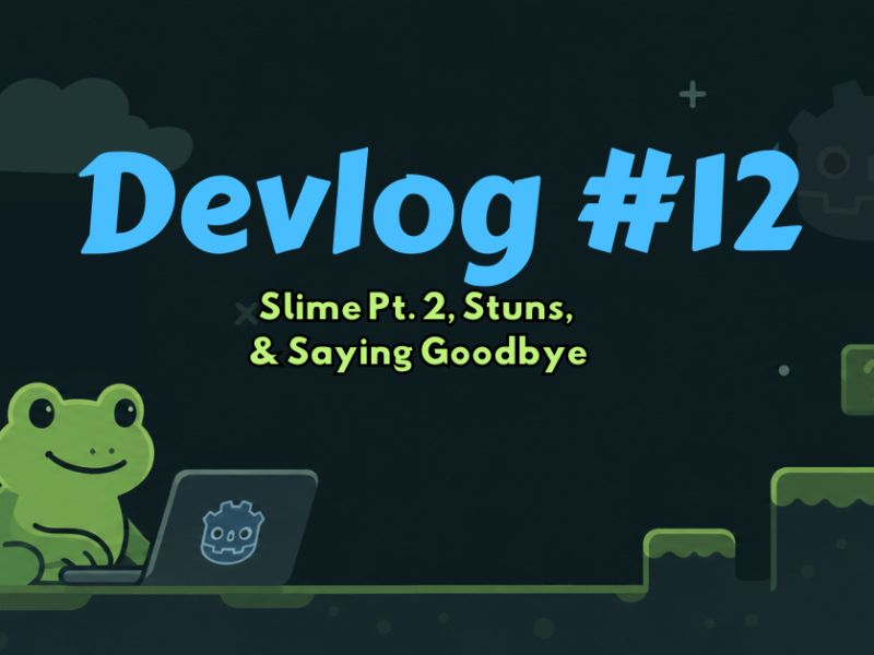 Dev Log #12 – Slime Pt. 2, Stuns, and Saying&nbsp;Goodbye