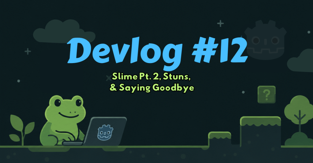 Dev Log #12 – Slime Pt. 2, Stuns, and Saying&nbsp;Goodbye