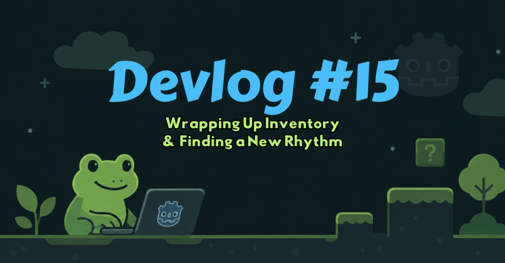 Devlog #15 – Wrapping Up Inventory & Finding a New&nbsp;Rhythm